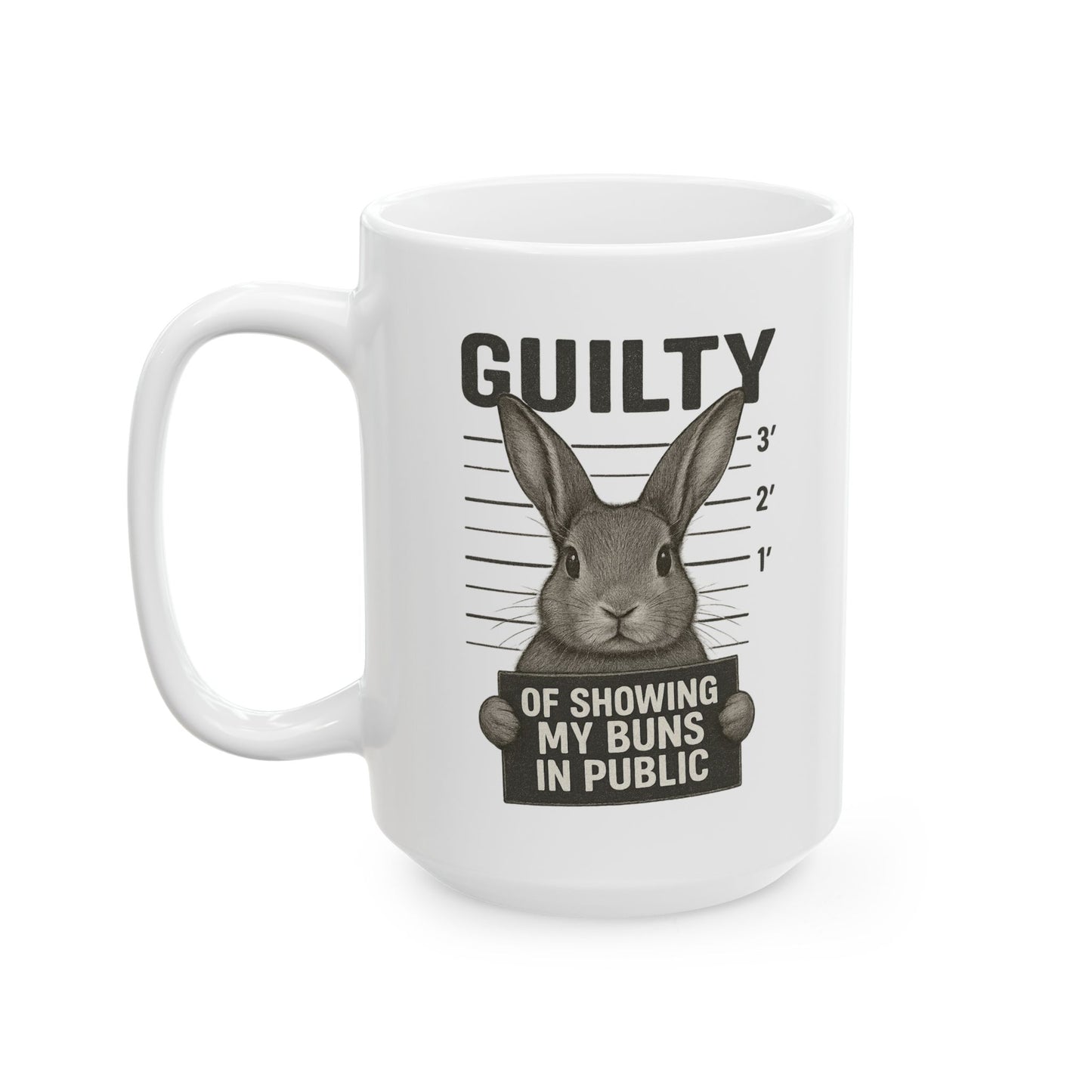 Guilty of Showing My Buns in Public with White Background Ceramic Mug - Gift for Coffee Lovers & Rabbit Show Exhibitors - Two Sizes: 11 oz & 15 oz