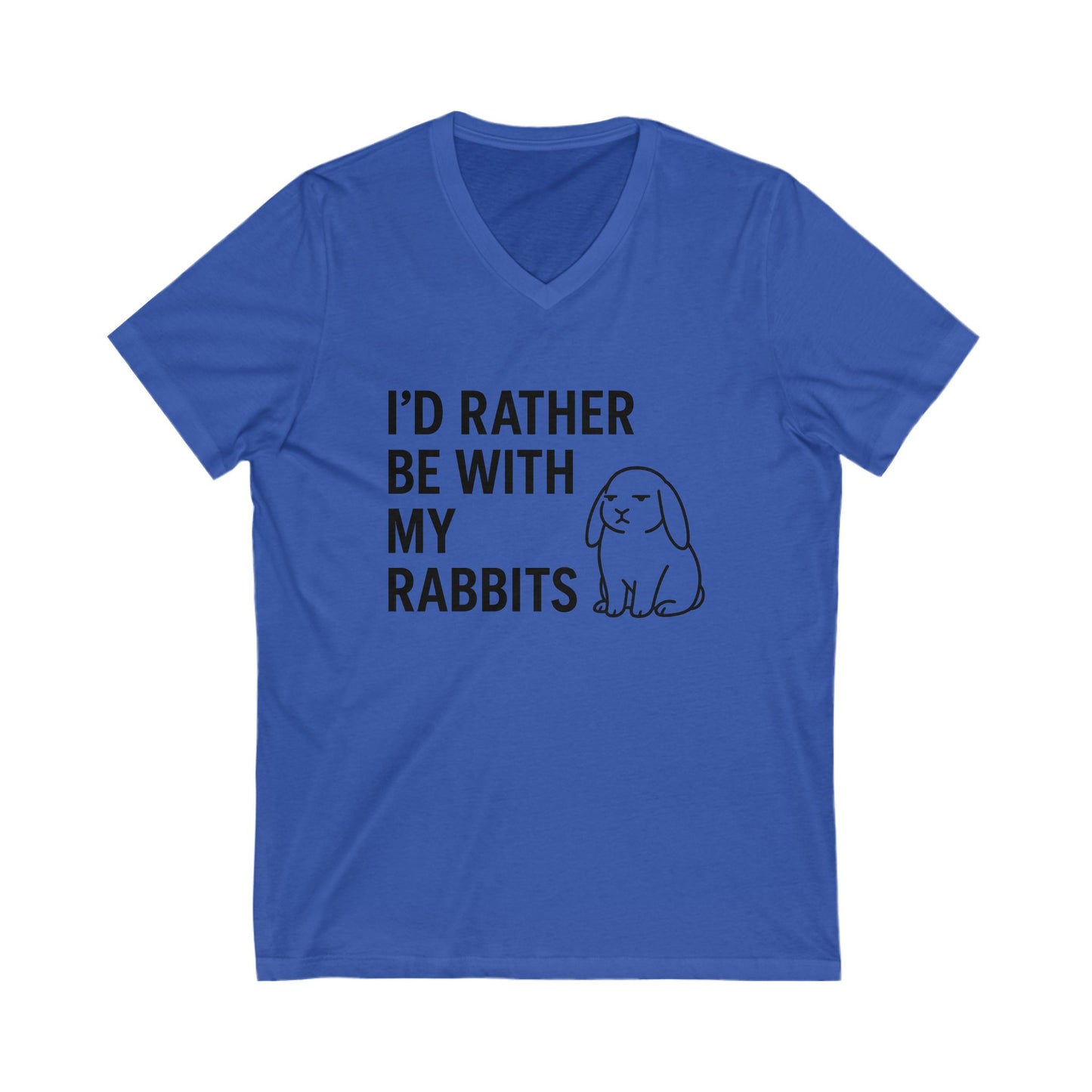 I'd Rather Be With My Rabbits V-Neck Tee – Funny Bunny Lover T-Shirt - Unisex Humorous Rabbit Shirt