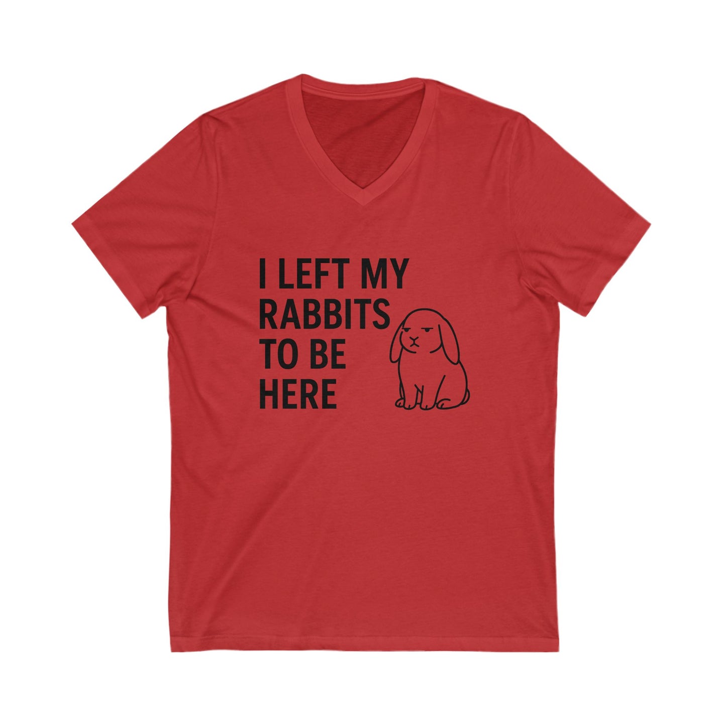 I Left My Rabbits to Be Here V-Neck Tee – Funny Bunny Lover Shirt - Rabbit Lover's T-Shirt - Bunthusiast Humor