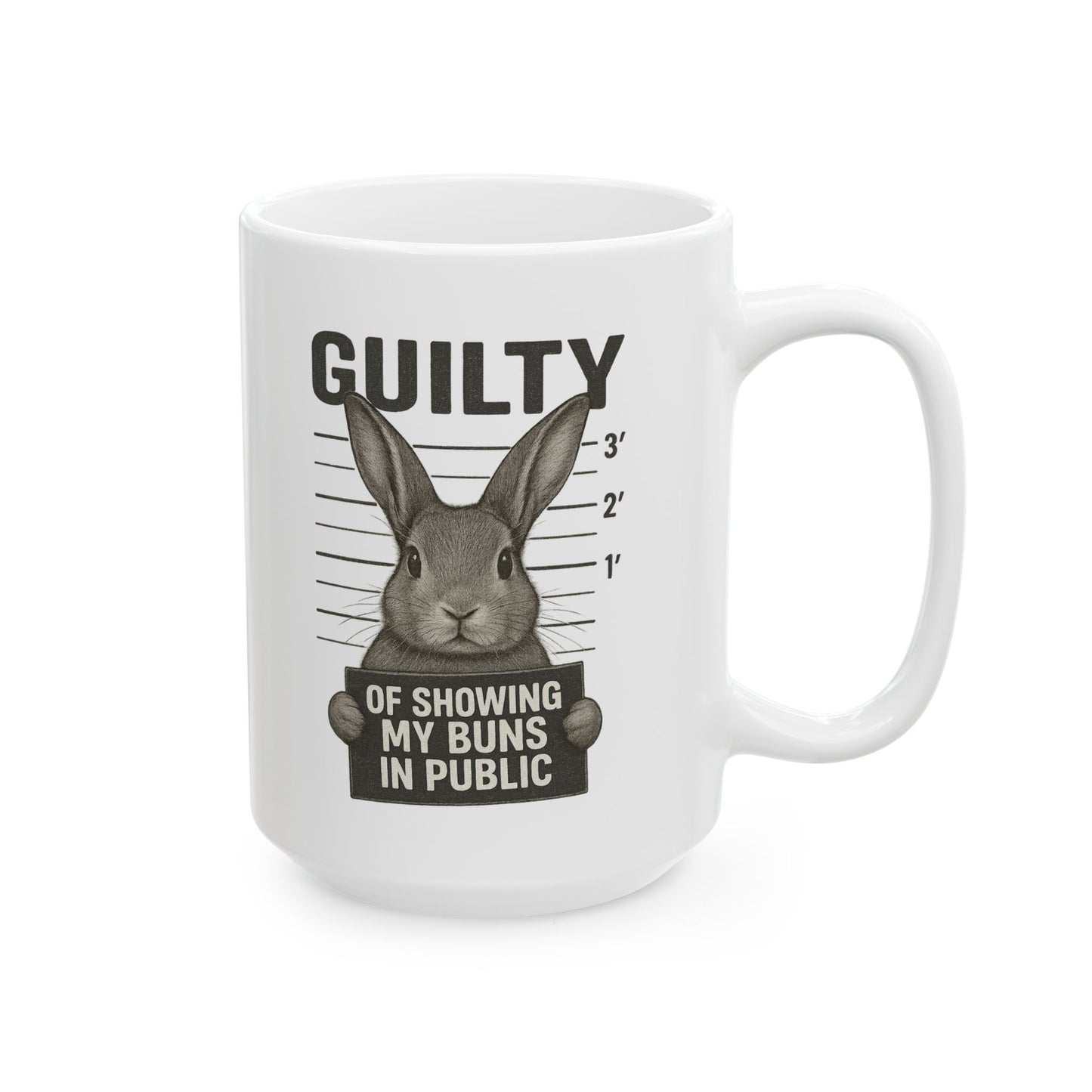 Guilty of Showing My Buns in Public with White Background Ceramic Mug - Gift for Coffee Lovers & Rabbit Show Exhibitors - Two Sizes: 11 oz & 15 oz
