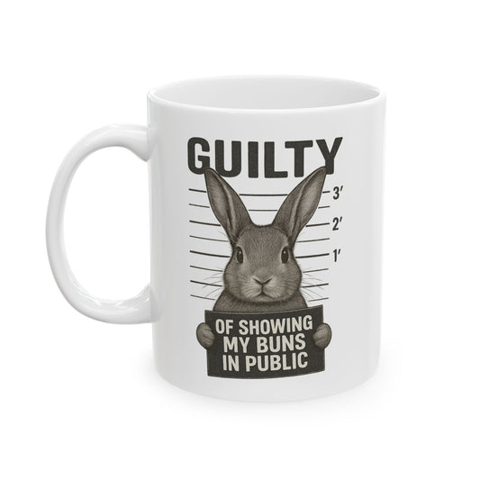 Guilty of Showing My Buns in Public with White Background Ceramic Mug - Gift for Coffee Lovers & Rabbit Show Exhibitors - Two Sizes: 11 oz & 15 oz