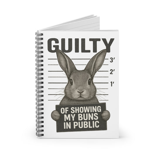 "Guilty of Showing My Buns in Public" Spiral Notebook - Gift for Bunny Owners & Rabbit Show Exhibitors - Animal Lovers Journal