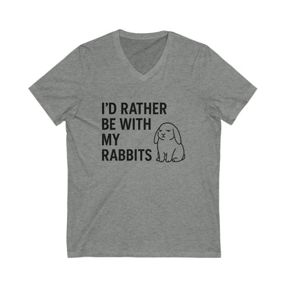 I'd Rather Be With My Rabbits V-Neck Tee – Funny Bunny Lover T-Shirt  - Unisex Humorous Rabbit Shirt