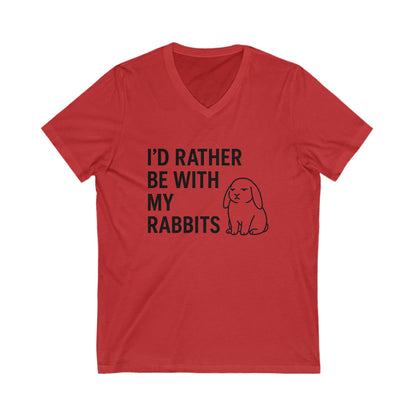 I'd Rather Be With My Rabbits V-Neck Tee – Funny Bunny Lover T-Shirt  - Unisex Humorous Rabbit Shirt