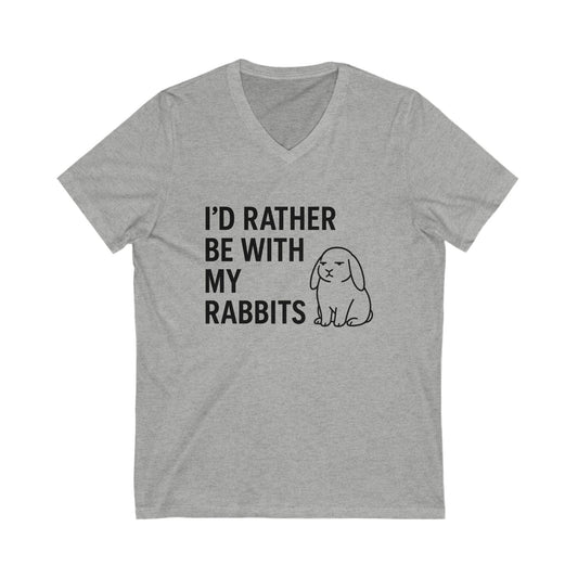 I'd Rather Be With My Rabbits V-Neck Tee – Funny Bunny Lover T-Shirt  - Unisex Humorous Rabbit Shirt