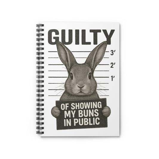 "Guilty of Showing My Buns in Public" Spiral Notebook - Gift for Bunny Owners & Rabbit Show Exhibitors - Animal Lovers Journal