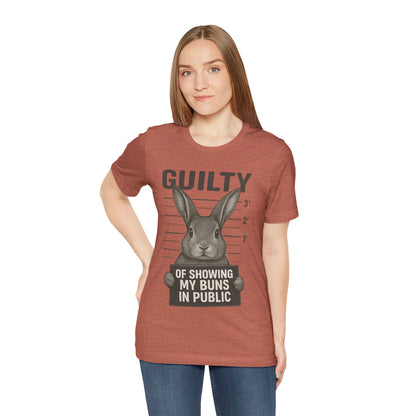 Guilty of Showing My Buns in Public Rabbit Exhibitor T-Shirt – Unisex Funny Bunny Graphic Tee - Quirky Gift for Animal Lovers