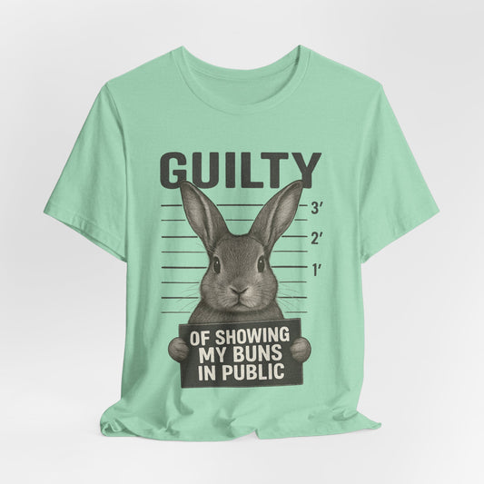 Guilty of Showing My Buns in Public Rabbit Exhibitor T-Shirt – Unisex Funny Bunny Graphic Tee - Quirky Gift for Animal Lovers