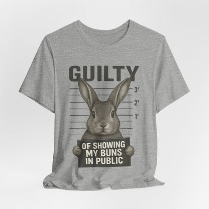 Guilty of Showing My Buns in Public Rabbit Exhibitor T-Shirt – Unisex Funny Bunny Graphic Tee - Quirky Gift for Animal Lovers