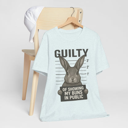 Guilty of Showing My Buns in Public Rabbit Exhibitor T-Shirt – Unisex Funny Bunny Graphic Tee - Quirky Gift for Animal Lovers